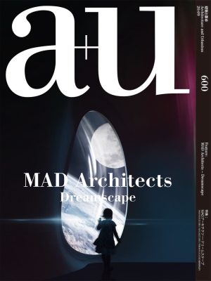 A+U 600: MAD Architects