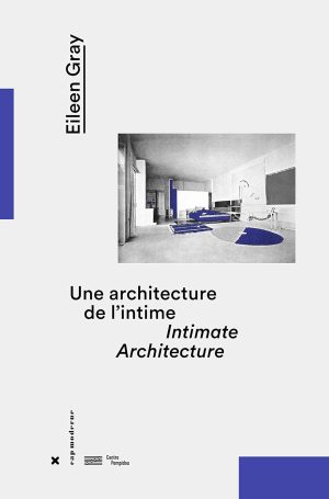 EILEEN GRAY. Intimate Architecture